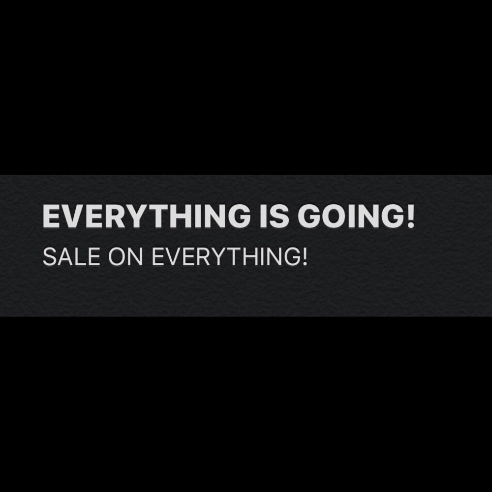 EVERYTHING IS GOING!